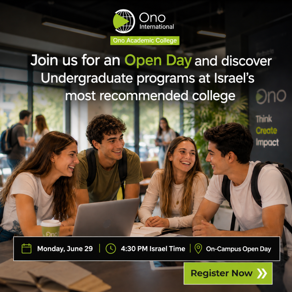 Ono International Ono Academic College Join us for an Open Day and discover Undergraduate programs at Israel’s most recommended college Monday, June 29 | 4:30 PM Israel Time | On-Campus Open Day Register Now